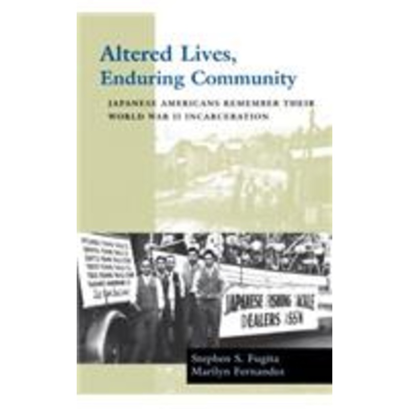 altered lives, enduring community: japanese americans remember their world war ii incarceration