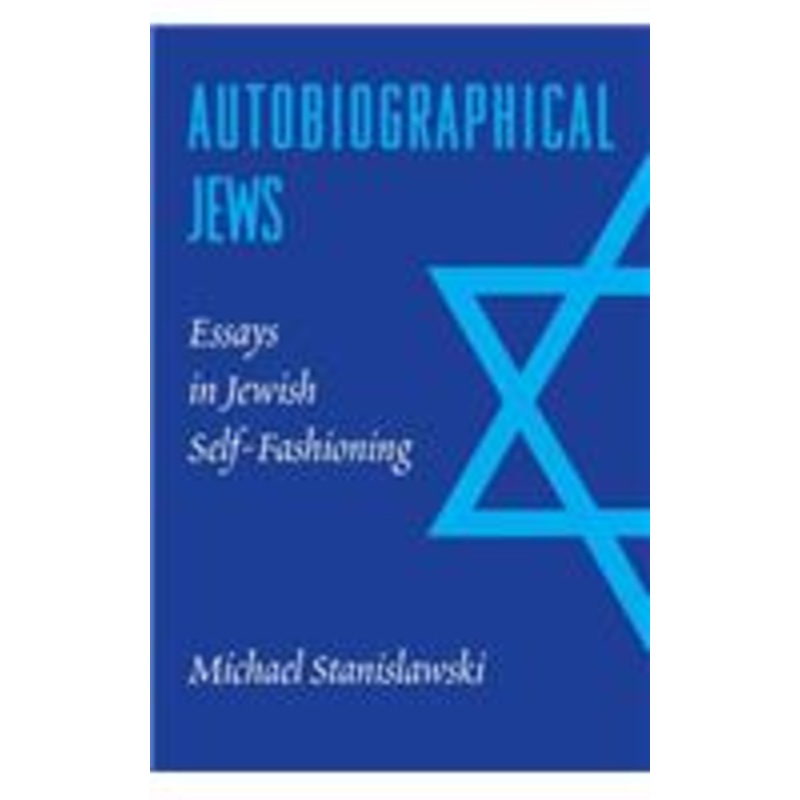 autobiographical jews: essays in jewish self-fashioning