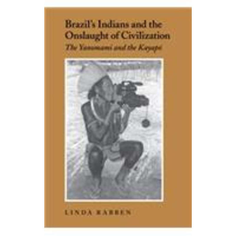 brazil’s indians and the onslaught of civilization: the yanomami and the kayapo