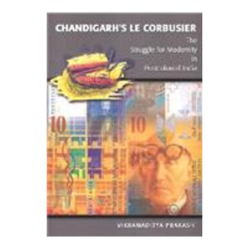 chandigarh’s le corbusier: the struggle for modernity in postcolonial india
