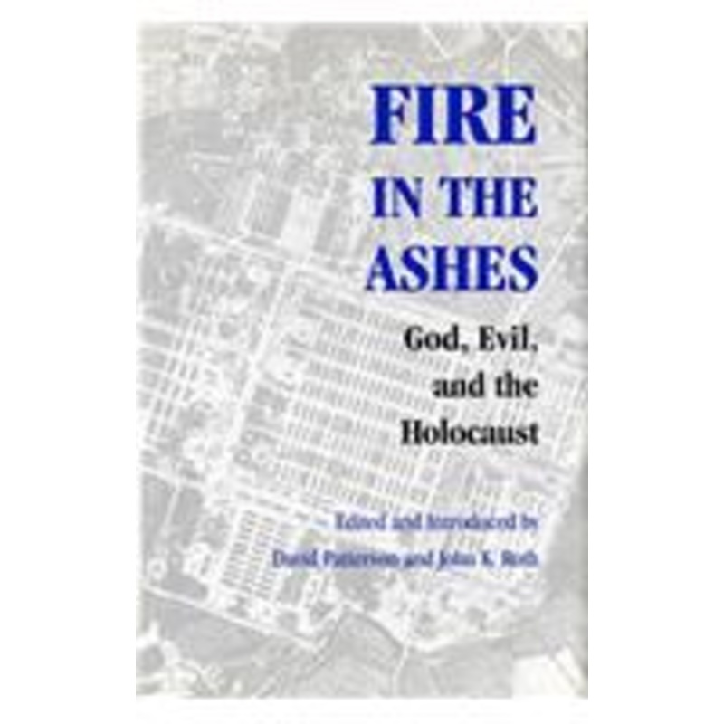 fire in the ashes: god, evil, and the holocaust