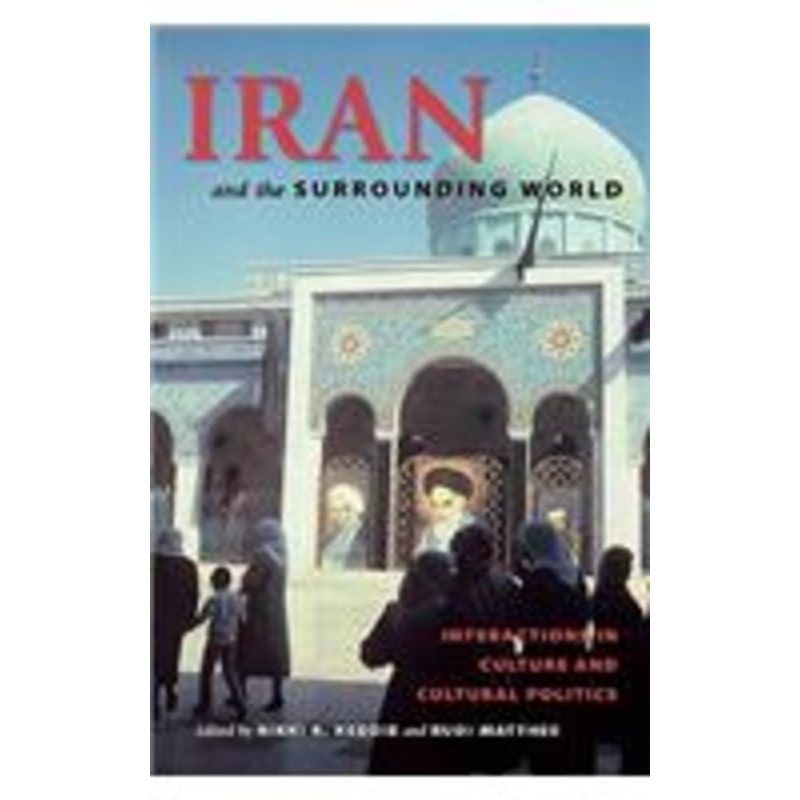iran and the surrounding world: interactions in culture and cultural politics