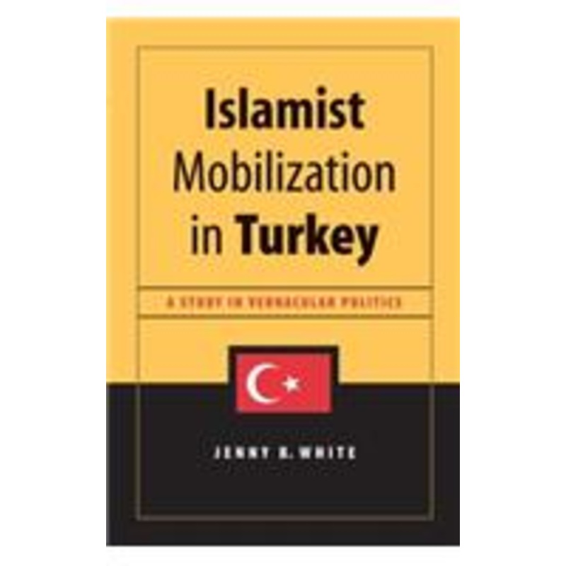 islamist mobilization in turkey: a study in vernacular politics
