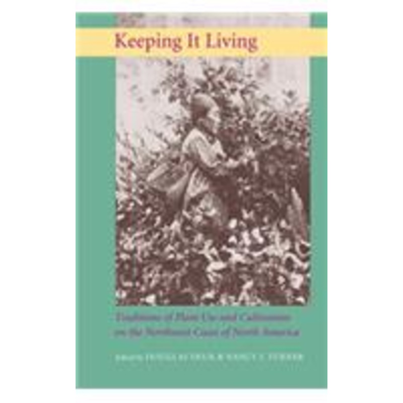 keeping it living: traditions of plant use and cultivation on the northwest coast of north america