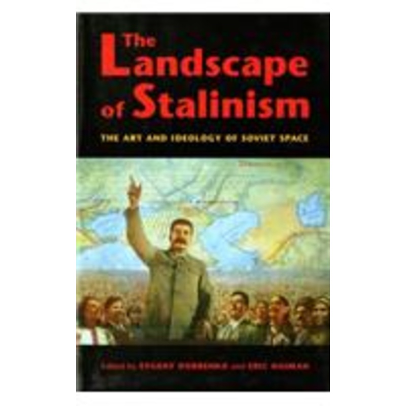 landscape of stalinism: the art and ideology of soviet space