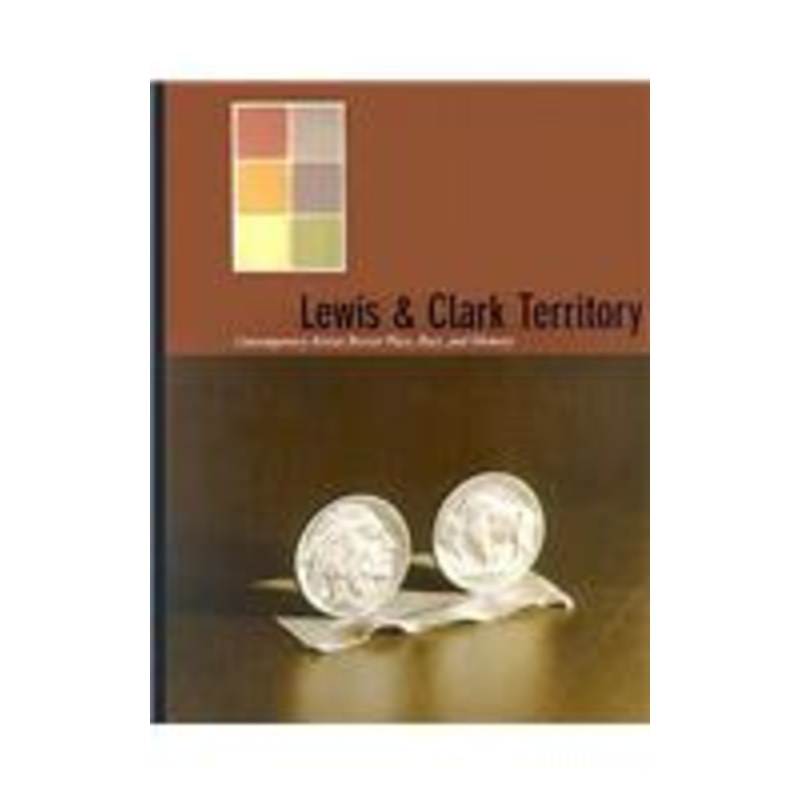 lewis & clark territory: contemporary artists revisit place, race, and memory