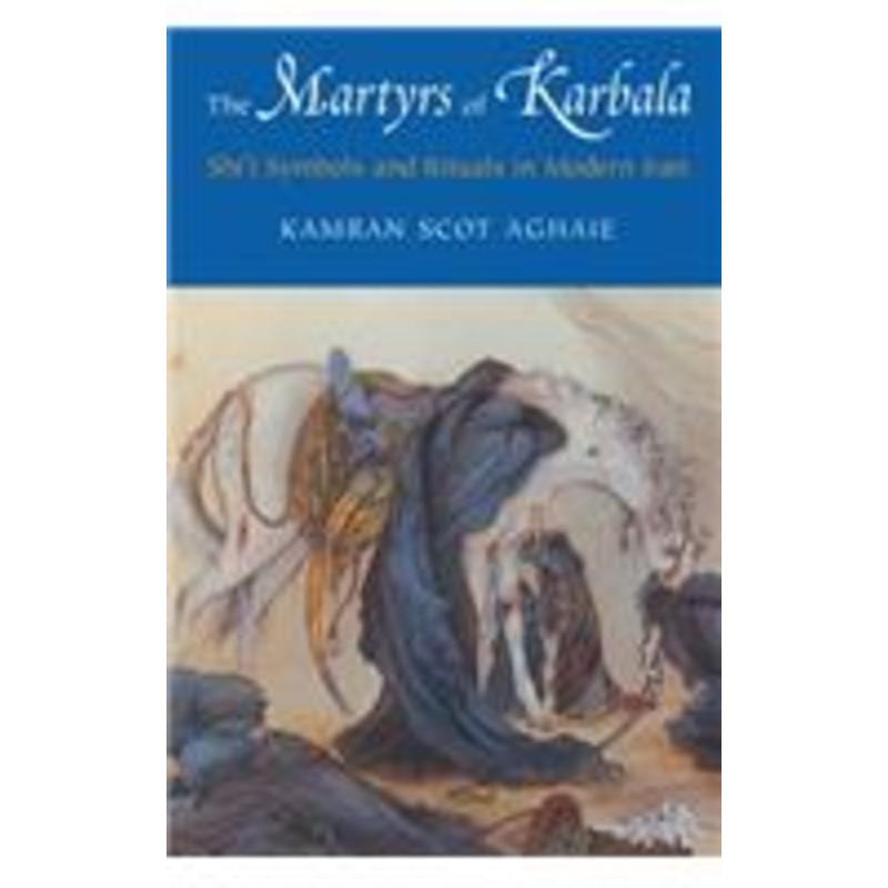 martyrs of karbala: shi’i symbols and rituals in modern iran
