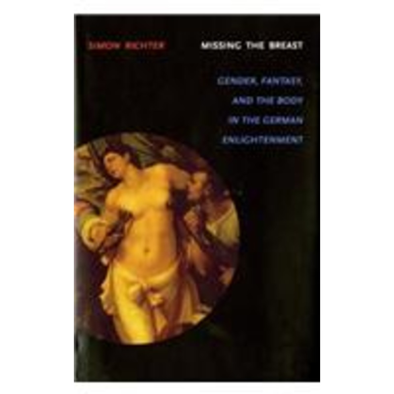 missing the breast: gender, fantasy, and the body in the german enlightenment