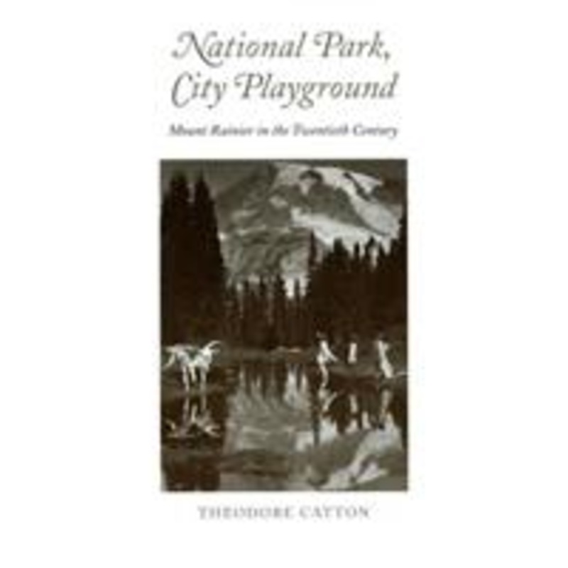 national park, city playground: mount rainier in the twentieth century