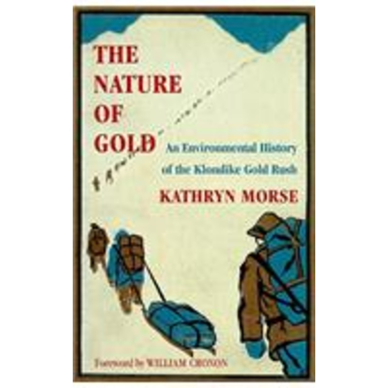 nature of gold: an environmental history of the klondike gold rush