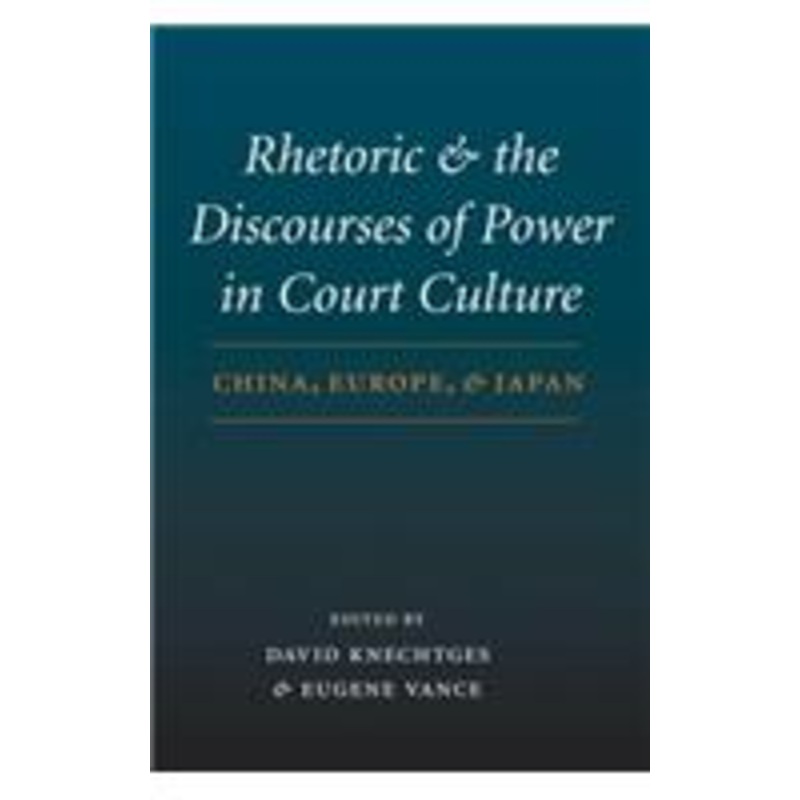 rhetoric and the discourses of power in court culture: china, europe, and japan