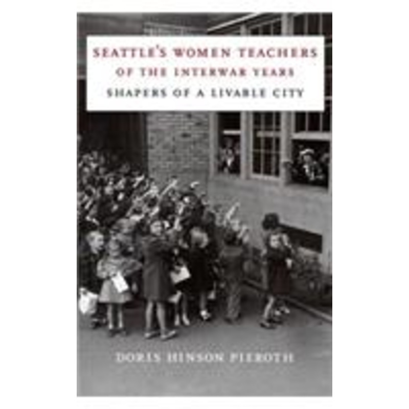 seattle’s women teachers of the interwar years: shapers of a livable city