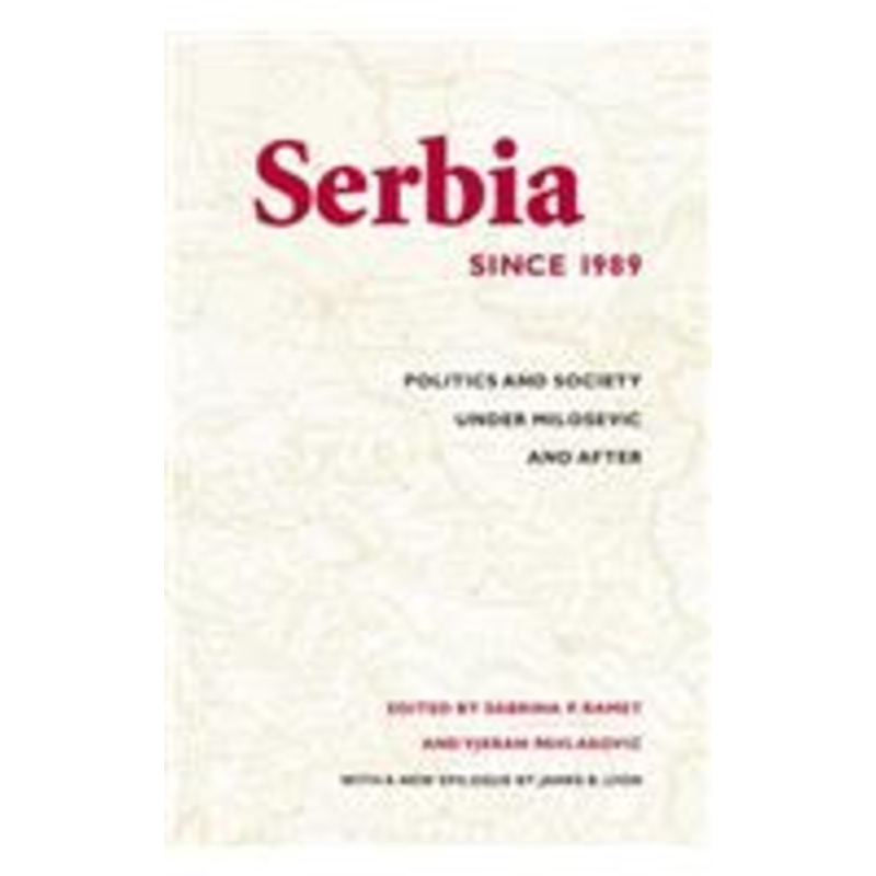 serbia since 1989: politics and society under milosevic and after