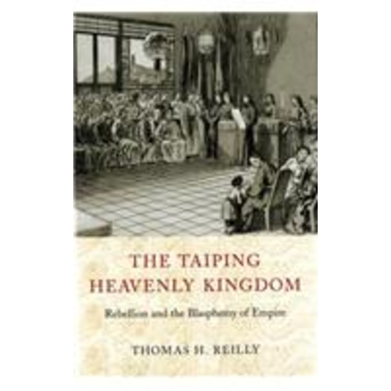 taiping heavenly kingdom: rebellion and the blasphemy of empire