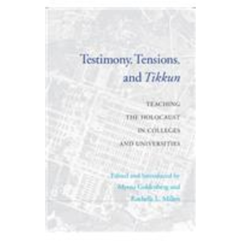 testimony, tensions, and tikkun: teaching the holocaust in colleges and universities