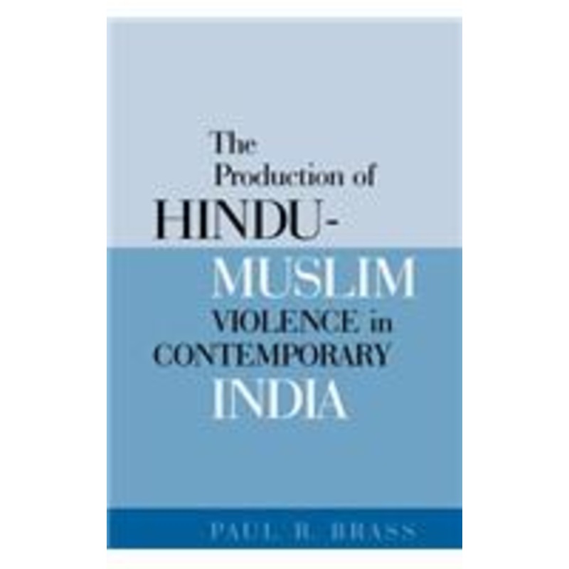 the production of hindu-muslim violence in contemporary india