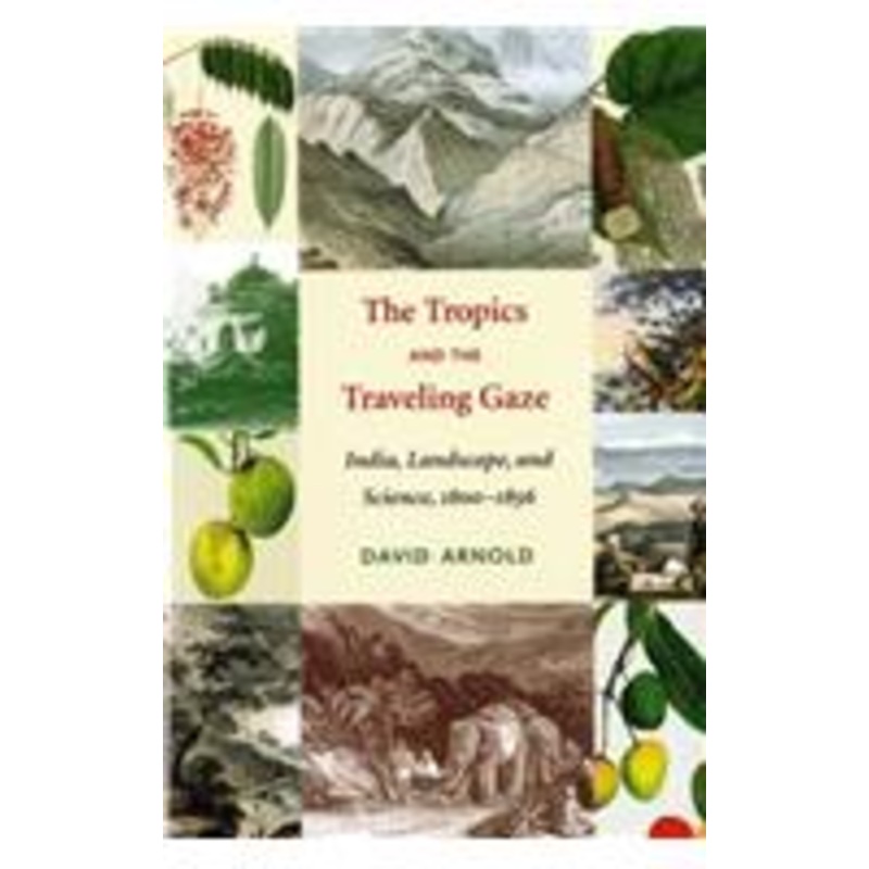 tropics and the traveling gaze: india, landscape, and science, 1800-1856
