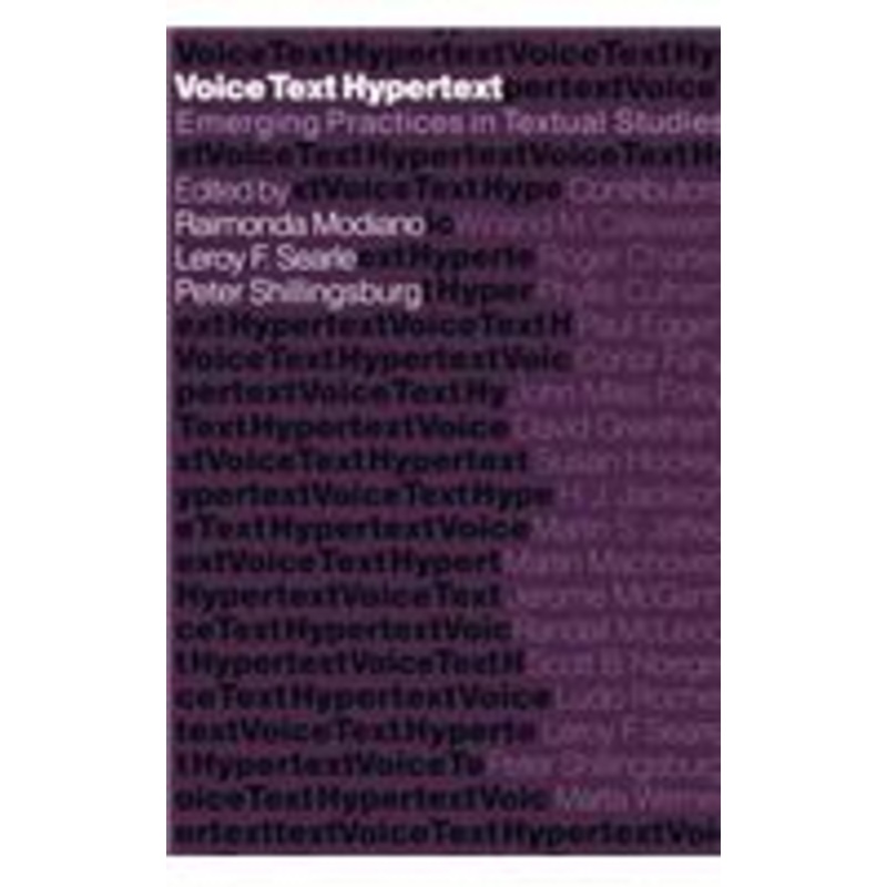 voice, text, hypertext: emerging practices in textual studies