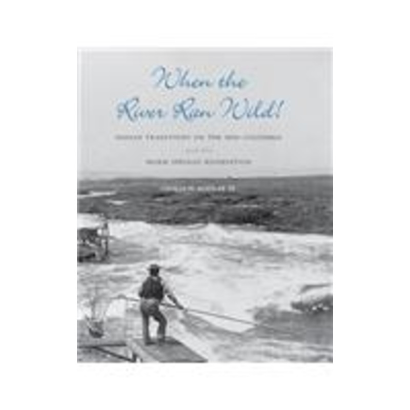 when the river ran wild!: indian traditions on the mid-columbia and the warm springs reservation