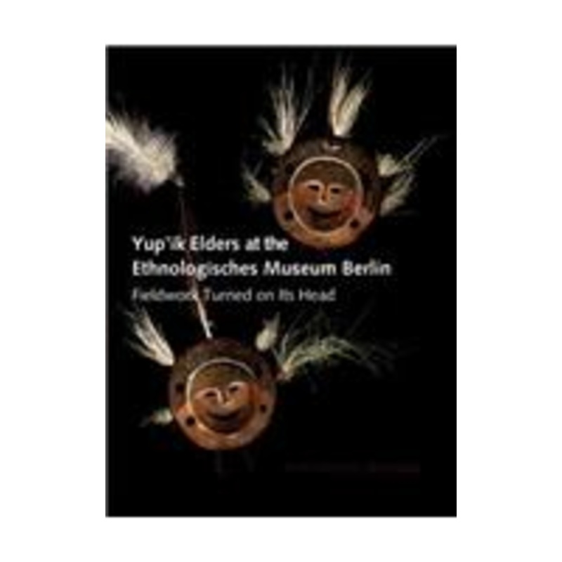 yup’ik elders at the ethnologisches museum berlin: fieldwork turned on its head