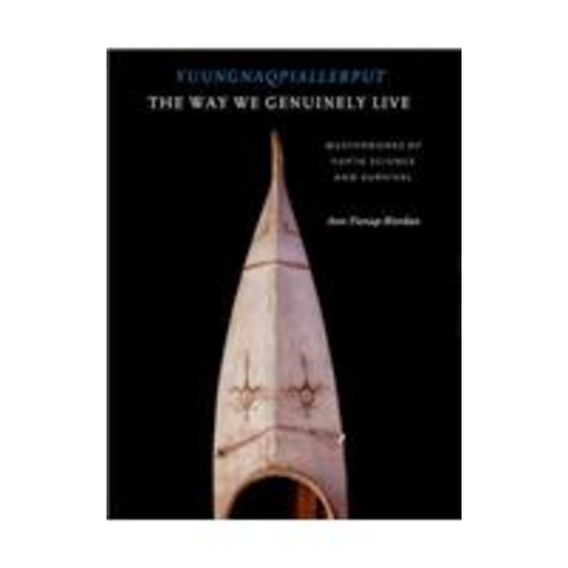 yuungnaqpiallerput/the way we genuinely live: masterworks of yup’ik science and survival