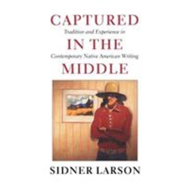 captured in the middle: tradition and experience in contemporary native american writing