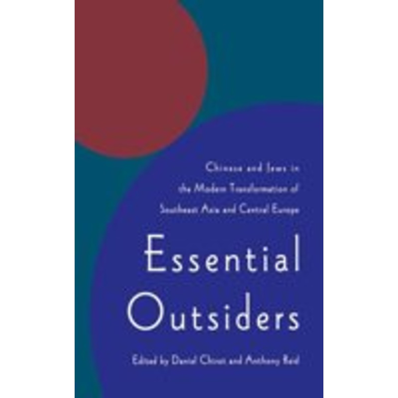 essential outsiders: chinese and jews in the modern transformation of southeast asia and central europe