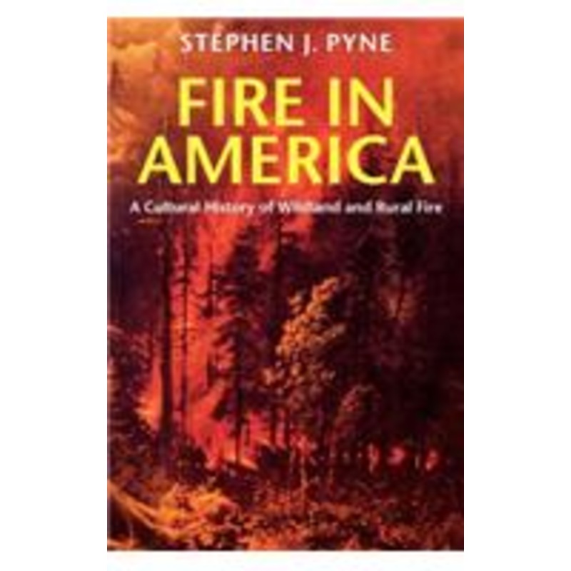 fire in america: a cultural history of wildland and rural fire