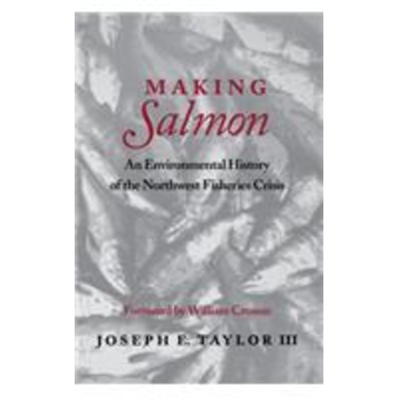 making salmon: an environmental history of the northwest fisheries crisis