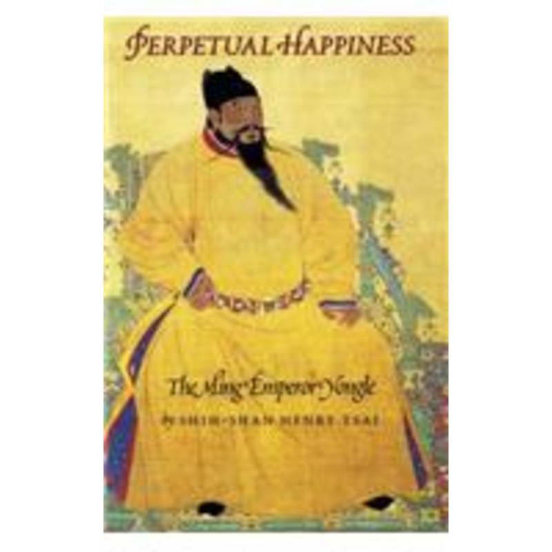 perpetual happiness: the ming emperor yongle
