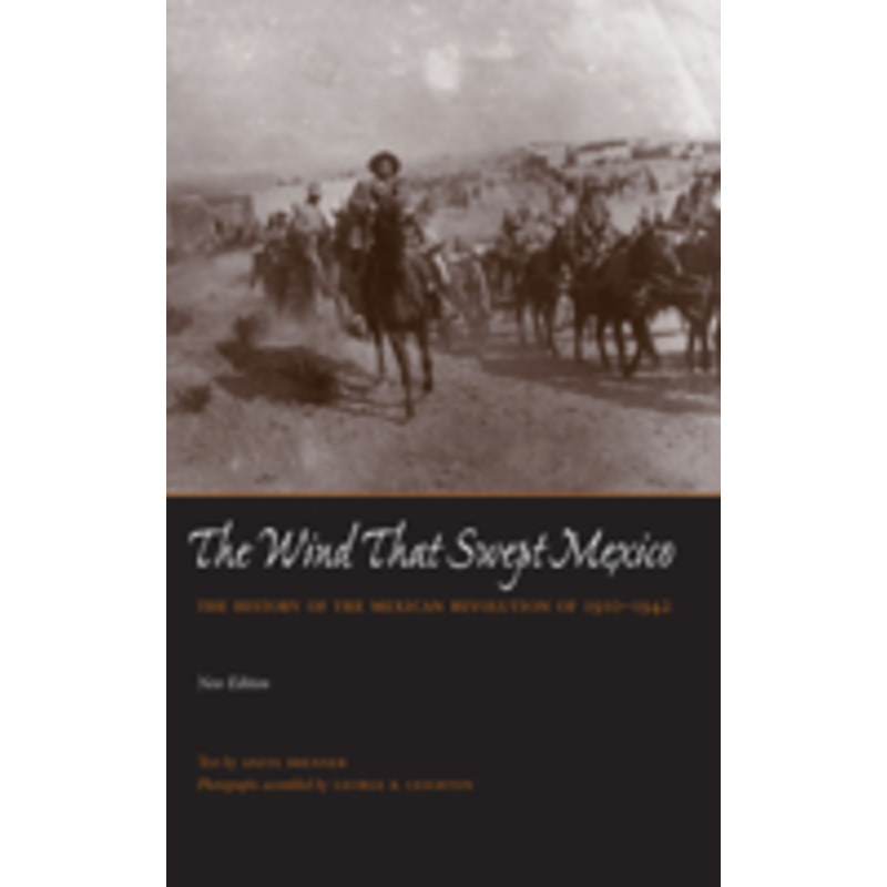 the wind that swept mexico: the history of the mexican revolution of 1910-1942