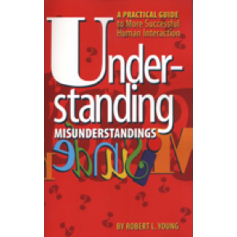 understanding misunderstandings: a practical guide to more successful human interaction