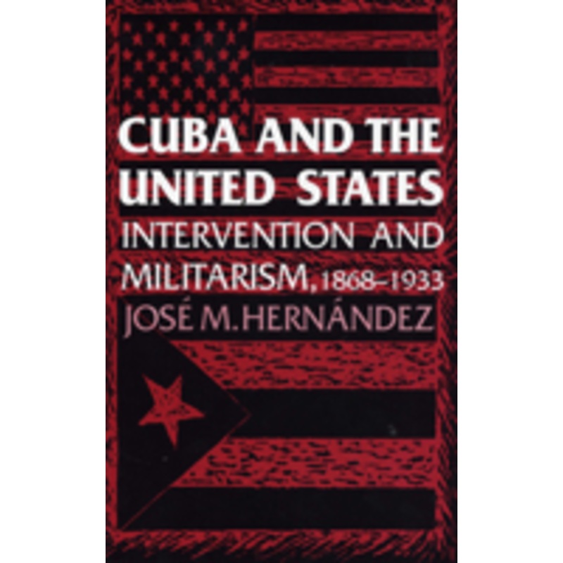 cuba and the united states: intervention and militarism, 1868-1933