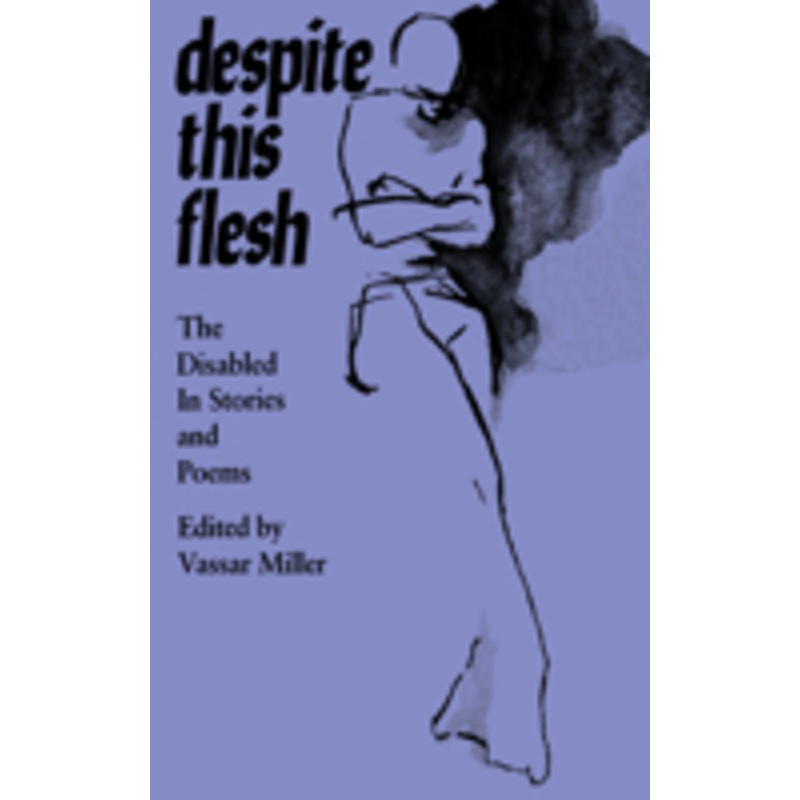 despite this flesh: the disabled in stories and poems
