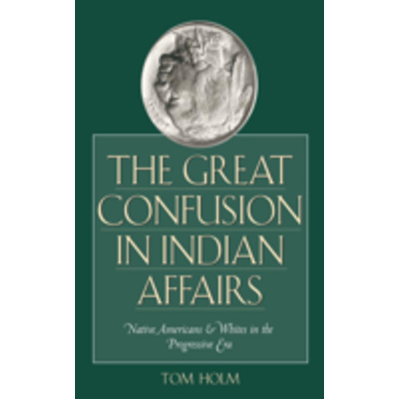great confusion in indian affairs: native americans and whites in the progressive era