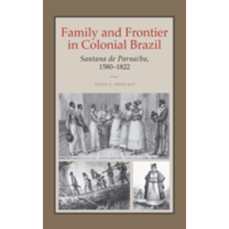 family and frontier in colonial brazil: santana de parnaba, 1580-1822