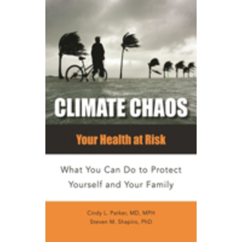 climate chaos: your health at risk, what you can do to protect yourself and your family