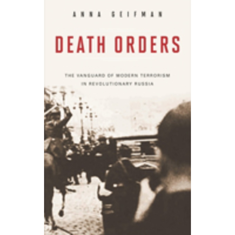 death orders: the vanguard of modern terrorism in revolutionary russia