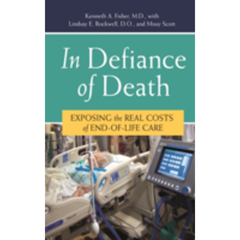 in defiance of death: exposing the real costs of end-of-life care