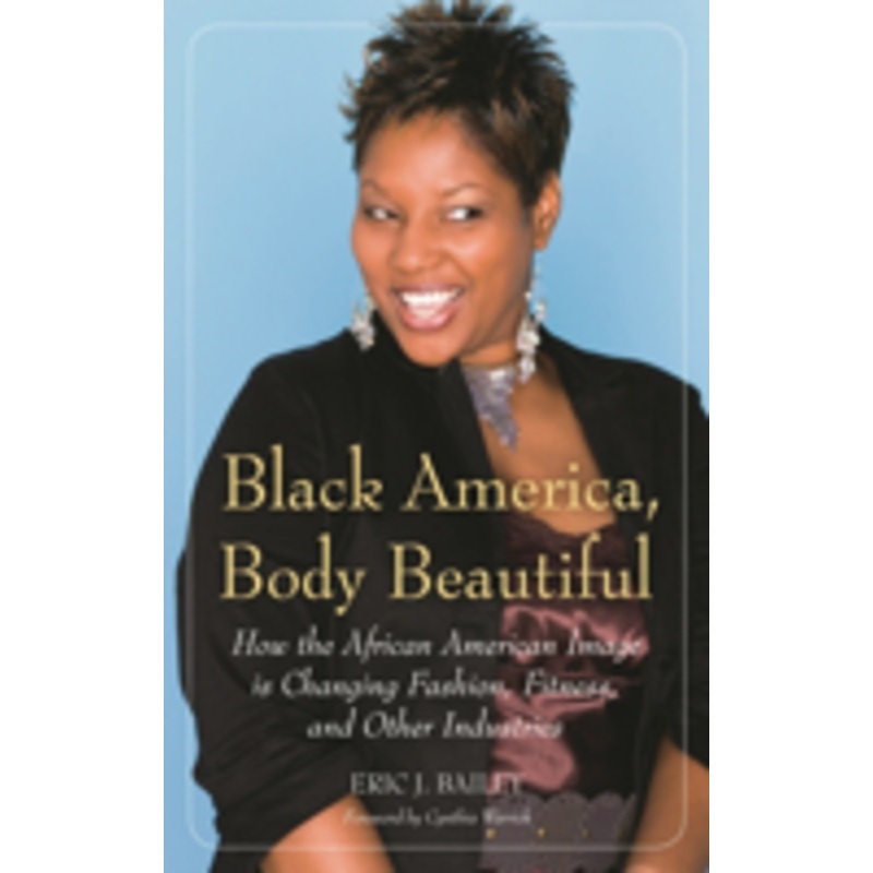 black america, body beautiful: how the african american image is changing fashion, fitness, and other industries