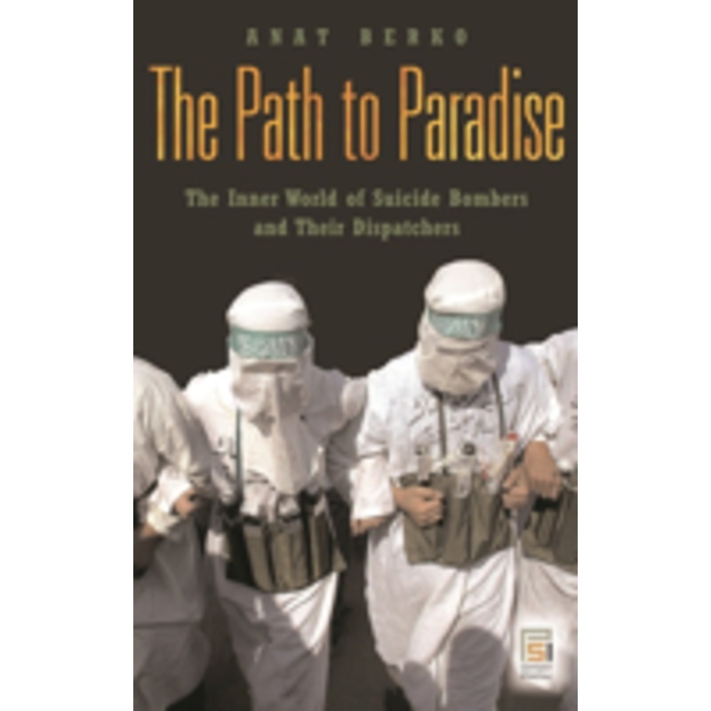 path to paradise: the inner world of suicide bombers and their dispatchers