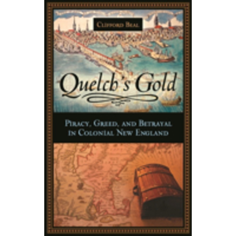 quelch’s gold: piracy, greed, and betrayal in colonial new england