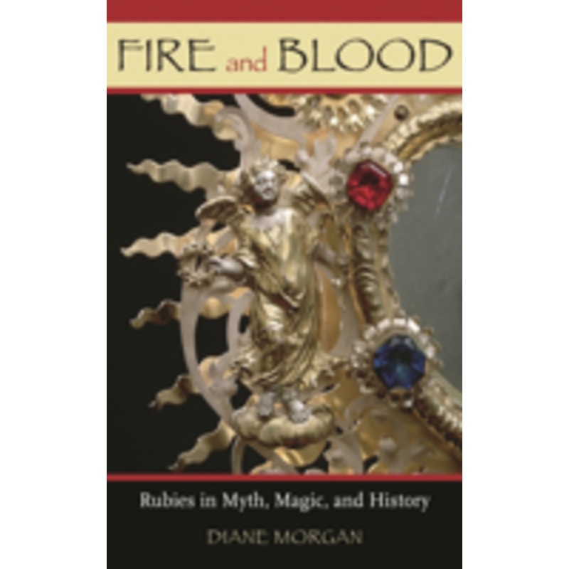 fire and blood: rubies in myth, magic, and history