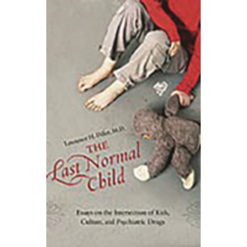 last normal child: essays on the intersection of kids, culture, and psychiatric drugs