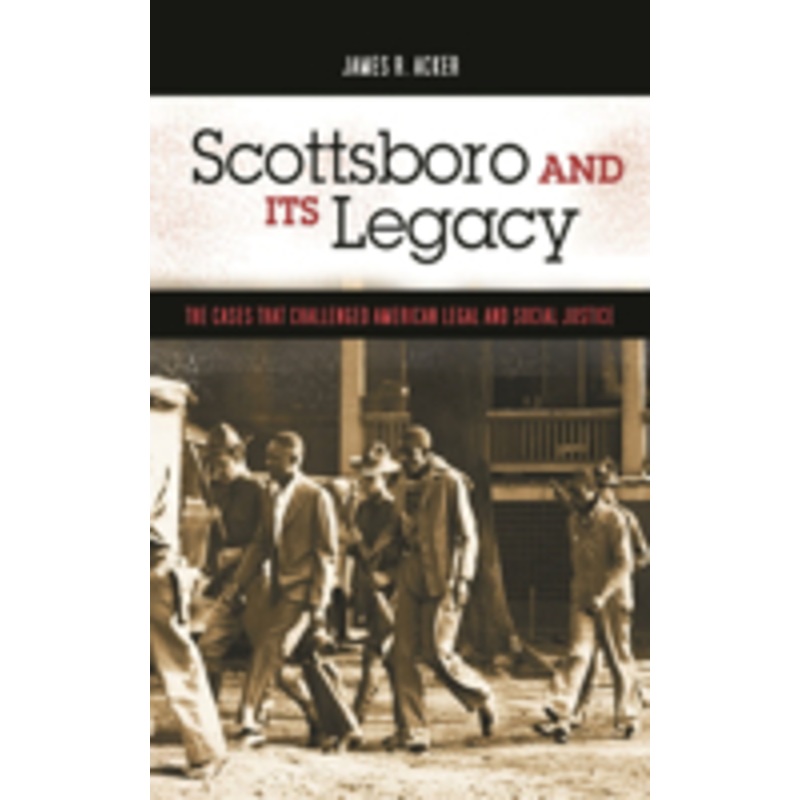 scottsboro and its legacy: the cases that challenged american legal and social justice