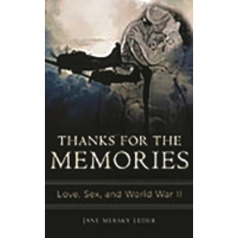 thanks for the memories: love, sex, and world war ii