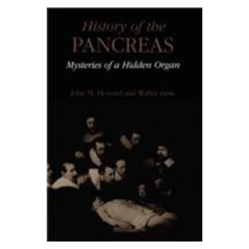 history of the pancreas: mysteries of a hidden organ: mysteries of a hidden organ