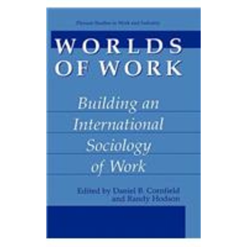 worlds of work: building an international sociology of work