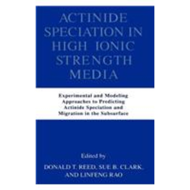actinide speciation in high ionic strength media: experimental and modeling approaches to predicting actinide speciation and migration in the subsurface