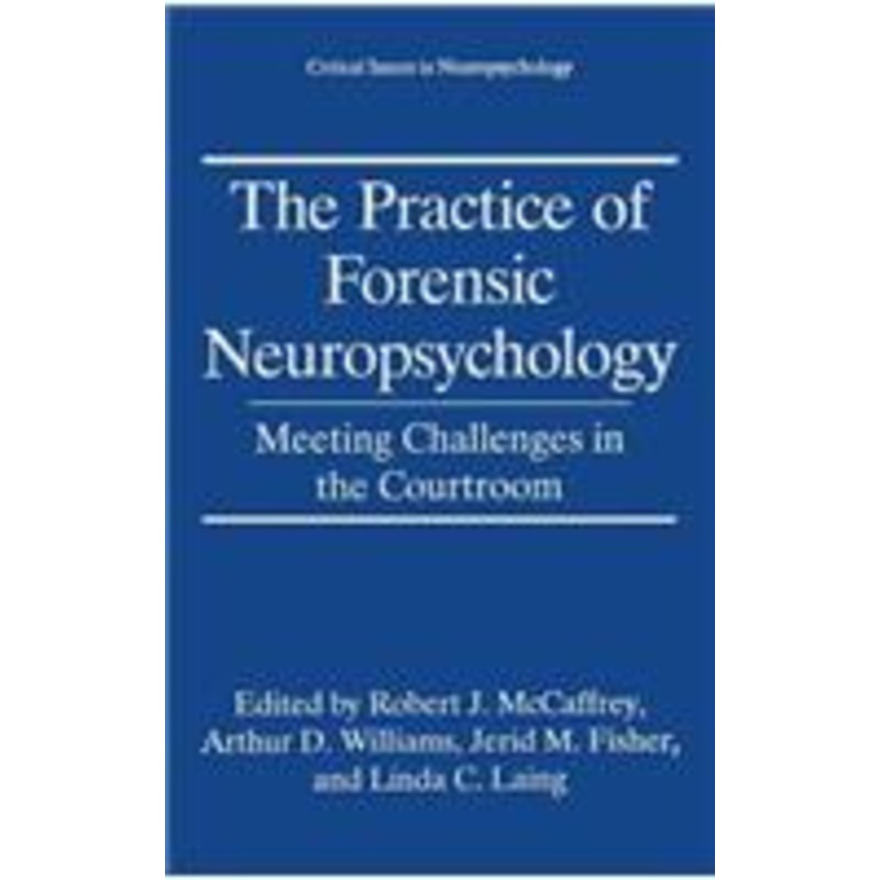 the practice of forensic neuropsychology: meeting challenges in the courtroom